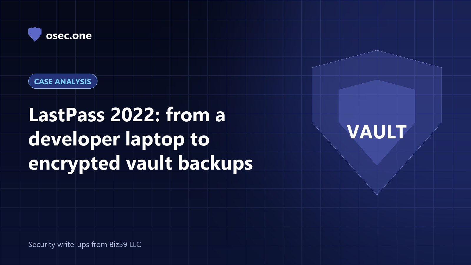 osec.one case analysis cover: LastPass 2022, from a developer laptop to encrypted vault backups