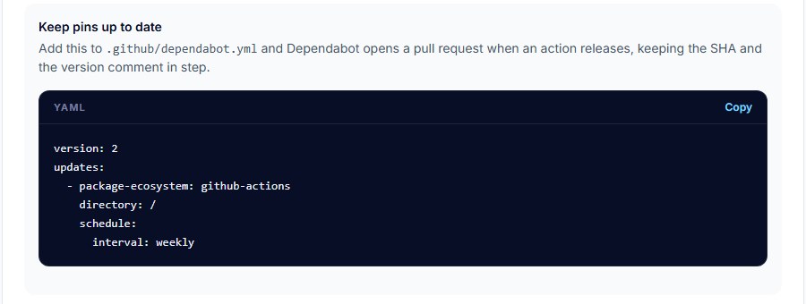 Keep pins up to date box on the Action pin lookup page with a dependabot.yml for the github-actions ecosystem, weekly